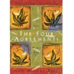 The Four Agreements by Don Miguel Ruiz | A Practical Guide to Personal Freedom, Wisdom and Inner Peace | Embrace Powerful Life Lessons for Happiness and Success