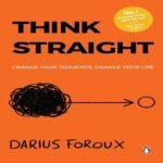 Think Straight: Change Your Thoughts, Change Your Life | Master Your Mind, Overcome Negative Thinking, and Transform Your Life | A Practical Guide to Taking Control of Your Thoughts and Achieving Success