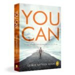 You Can by George Matthew Adams | The Classic Guide to Self-Belief, Self-Help, Motivation & Personal Growth | A Life Changing Book on Success and Inner Strength | Premium Paperback Edition | Best Seller