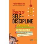 The Science of Self-Discipline: The Willpower, Mental Toughness and Self-Control to Resist Temptation and Achieve Your Goals
