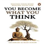 You Become What You Think: Master Your Mind, Master Your LIife